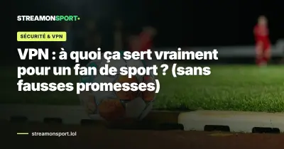VPN : à quoi ça sert vraiment pour un fan de sport ? (sans fausses promesses)