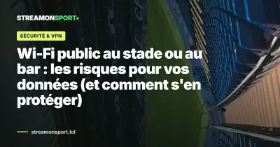 Wi-Fi public au stade ou au bar : les risques pour vos données (et comment s'en protéger)