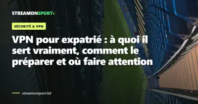 VPN pour expatrié : à quoi il sert vraiment, comment le préparer et où faire attention